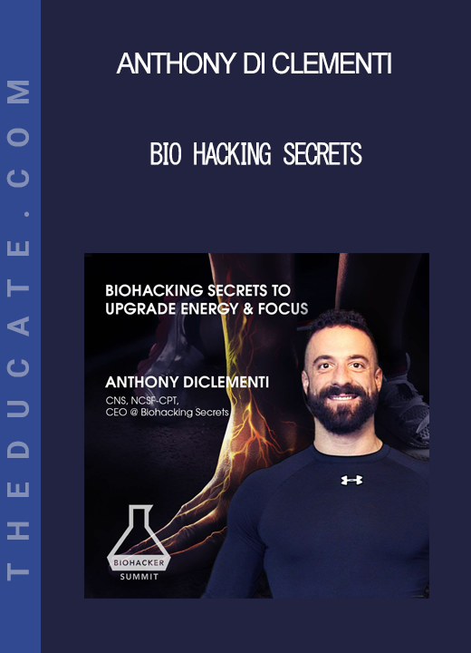 Anthony Di Clementi: Bio Hacking Secrets