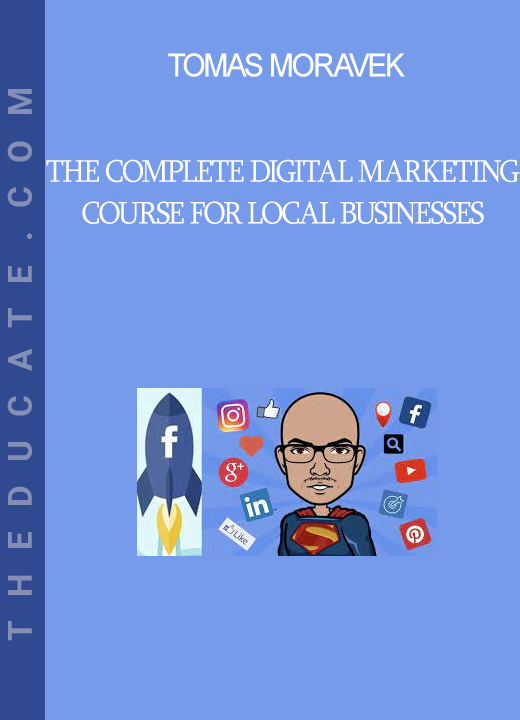 Tomas Moravek - The Complete Digital Marketing Course for Local Businesses