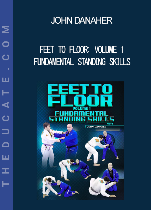 John Danaher - Feet To Floor: Volume 1 Fundamental Standing Skills