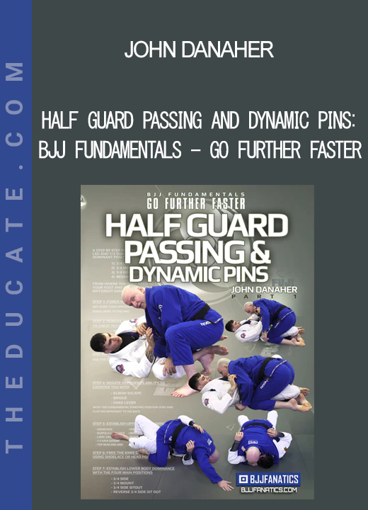 John Danaher - Half Guard Passing and Dynamic Pins: BJJ Fundamentals - Go Further Faster