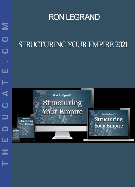 Ron LeGrand - Structuring Your Empire 2021