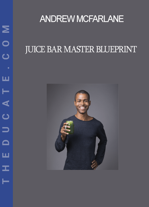 Andrew McFarlane - Juice Bar Master Blueprint