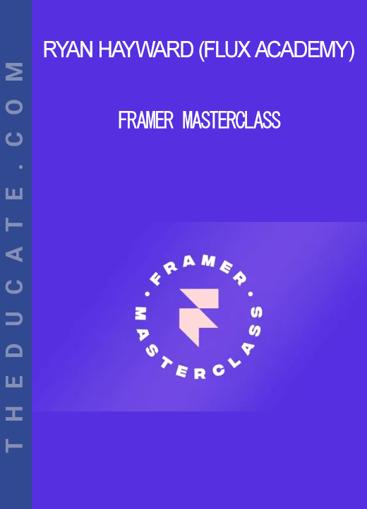 Ryan Hayward (Flux Academy) - Framer Masterclass