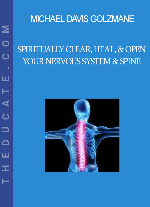 Michael Davis Golzmane - Spiritually Clear, Heal, & Open Your Nervous System & Spine