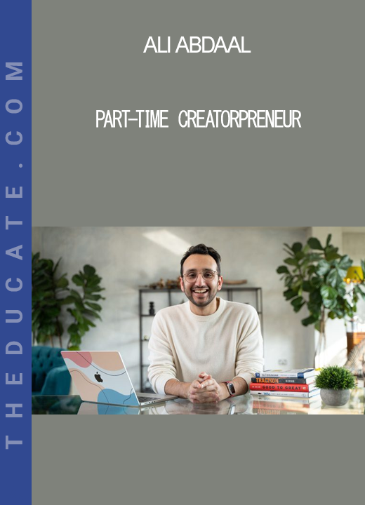 Ali Abdaal - Part-Time Creatorpreneur