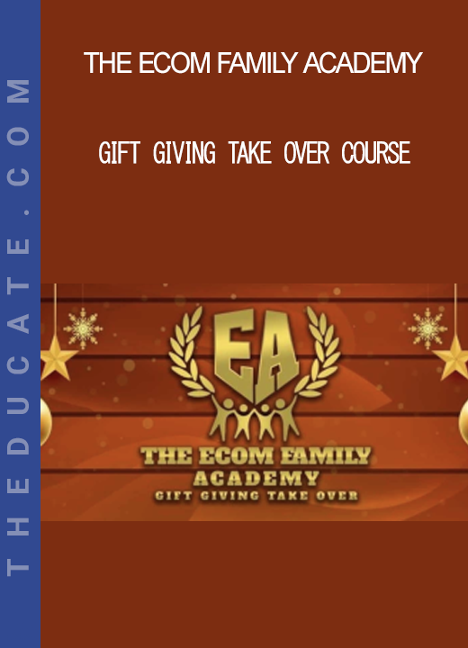 The Ecom Family Academy - Gift Giving Take Over Course