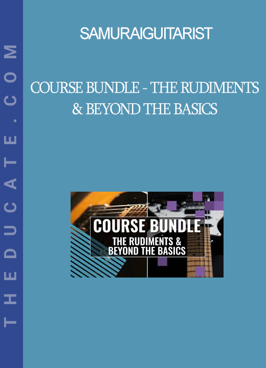 Samuraiguitarist - Course Bundle - The Rudiments & Beyond the Basics