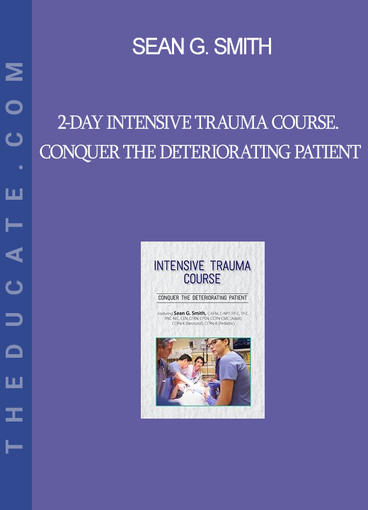 Sean G. Smith - 2-Day Intensive Trauma Course. Conquer the Deteriorating Patient