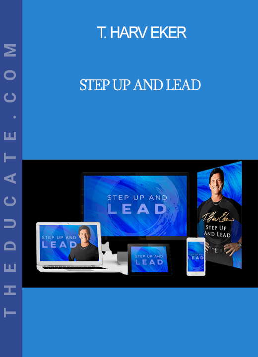 T. Harv Eker - Step Up And Lead