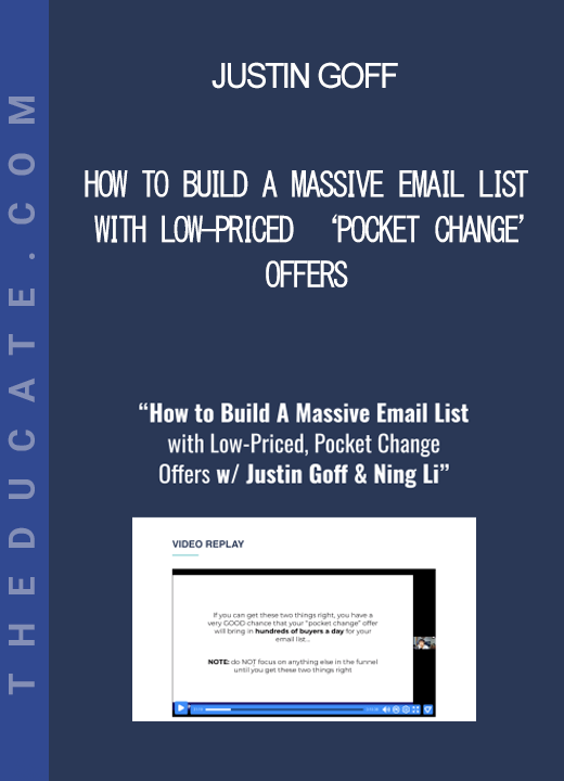 Justin Goff - How To Build A Massive Email List With Low-Priced ‘Pocket Change’ Offers