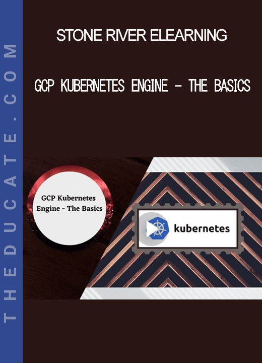 Stone River Elearning - GCP Kubernetes Engine - The Basics