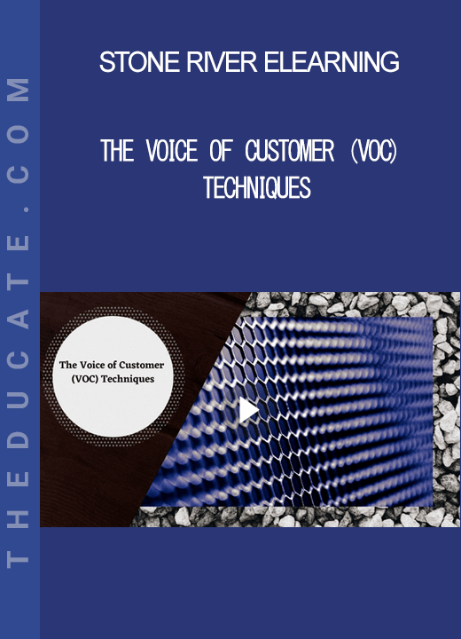 Stone River Elearning - The Voice of Customer (VOC) Techniques