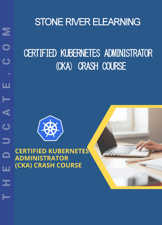 Stone River Elearning - Certified Kubernetes Administrator (CKA) Crash Course