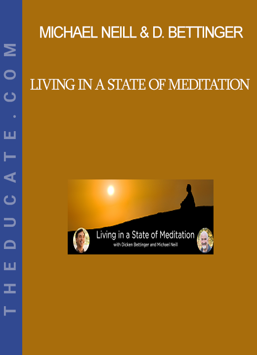 Michael Neill & Dicken Bettinger - Living in a State of Meditation