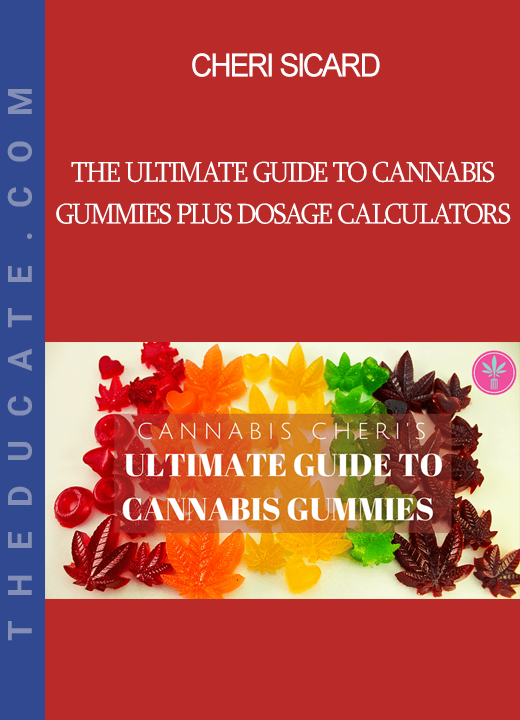 Cheri Sicard - The Ultimate Guide to Cannabis Gummies plus Dosage Calculators