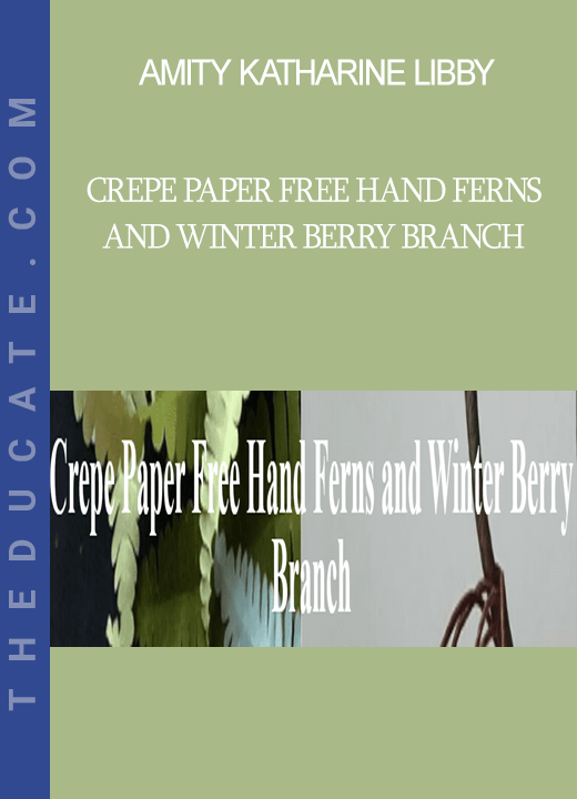 Amity Katharine Libby - Crepe Paper Free Hand Ferns and Winter Berry Branch