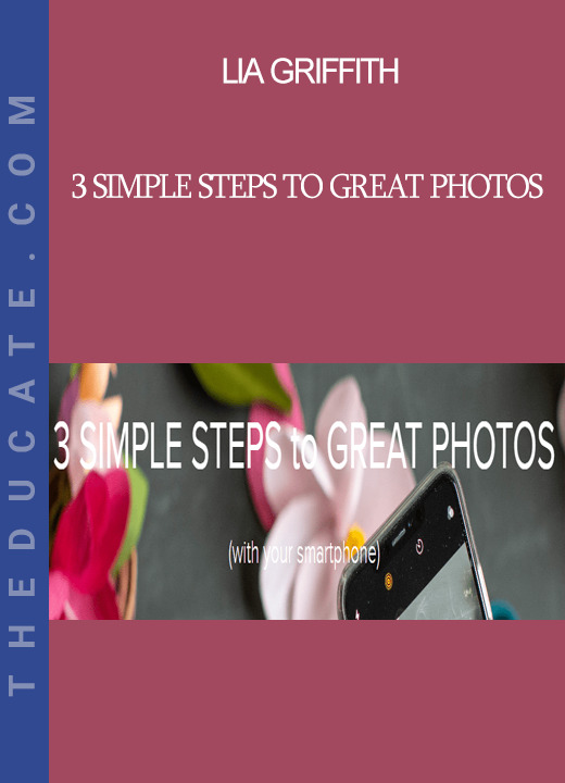 Lia Griffith - 3 Simple Steps to Great Photos