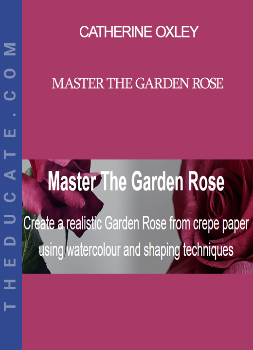 Catherine Oxley - Master The Garden Rose