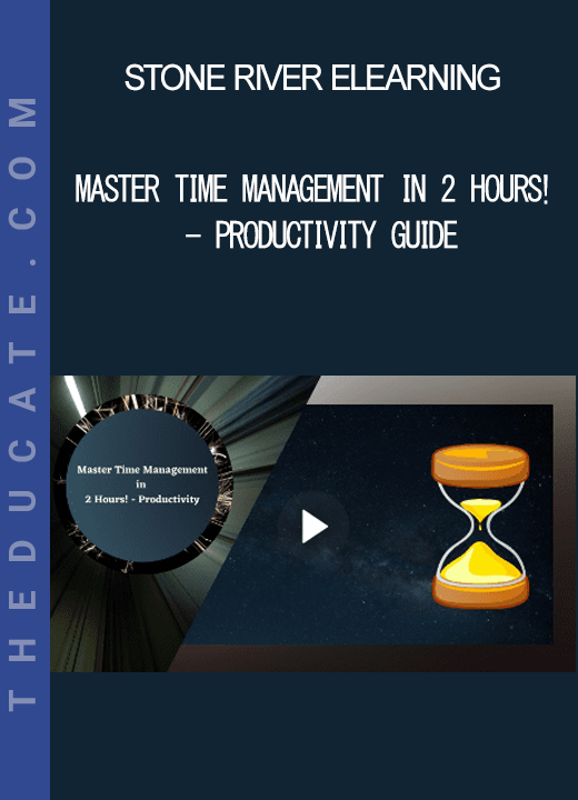 Stone River Elearning - Master Time Management in 2 Hours! - Productivity Guide