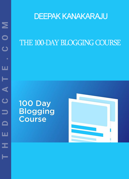 Deepak Kanakaraju - The 100-day Blogging Course