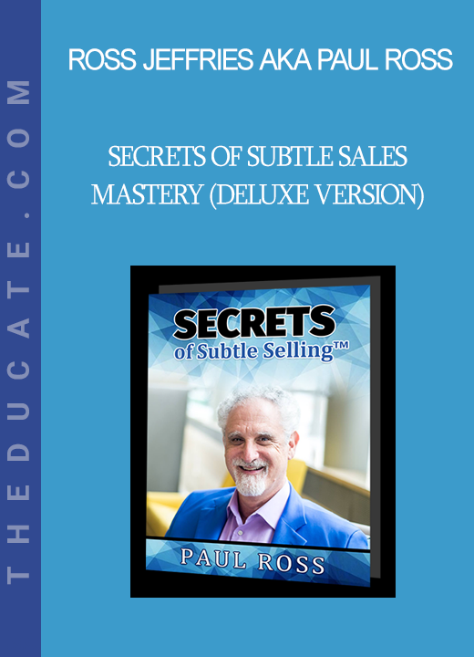 Ross Jeffries aka Paul Ross - Secrets Of Subtle Sales Mastery (DELUXE Version)