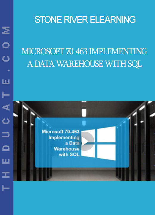 Stone River Elearning - Microsoft 70-463 Implementing a Data Warehouse with SQL