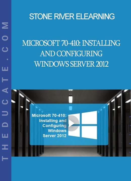 Stone River Elearning - Microsoft 70-410: Installing and Configuring Windows Server 2012