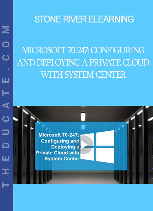 Stone River Elearning - Microsoft 70-247: Configuring and Deploying a Private Cloud with System Center