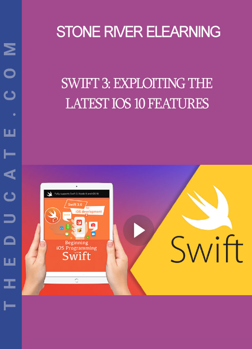 Stone River Elearning - Swift 3: Exploiting the Latest iOS 10 Features