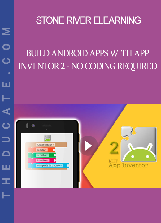 Stone River Elearning - Build Android Apps with App Inventor 2 - No Coding Required