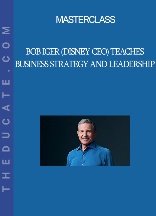 Masterclass - Bob Iger (Disney CEO) Teaches Business Strategy and Leadership