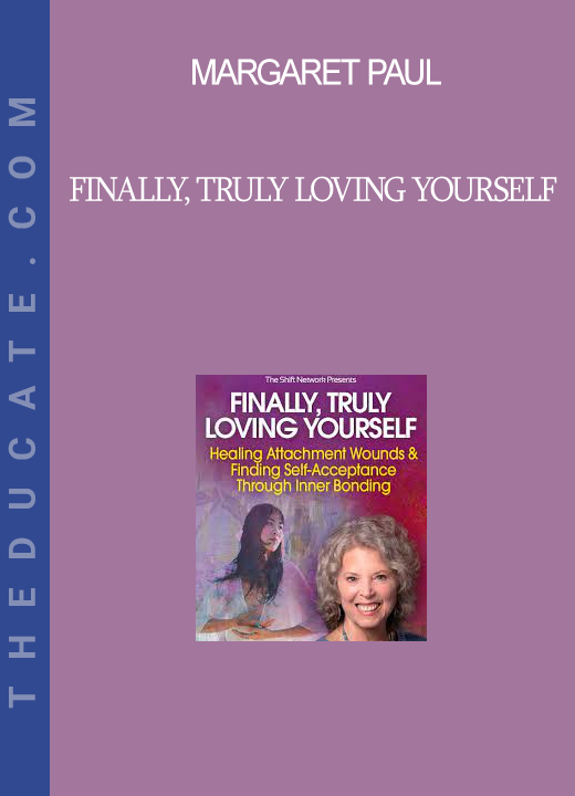 Margaret Paul - Finally, Truly Loving Yourself