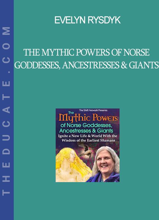 Evelyn Rysdyk - The Mythic Powers of Norse Goddesses, Ancestresses & Giants