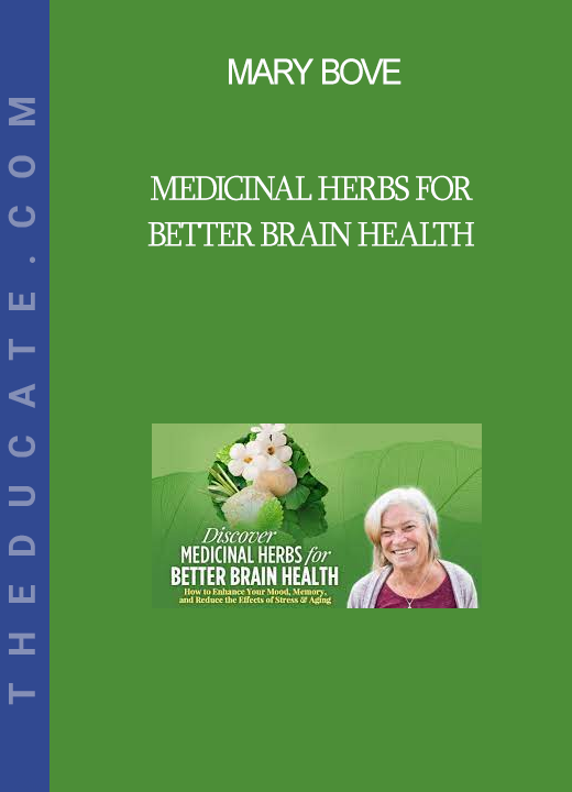 Mary Bove - Medicinal Herbs for Better Brain Health