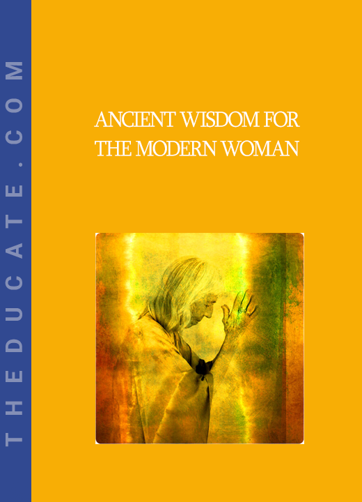 Ancient Wisdom for the Modern Woman