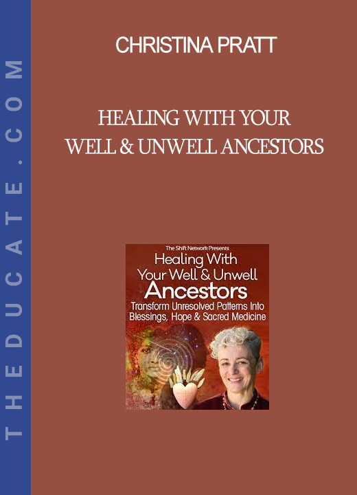 Christina Pratt - Healing With Your Well & Unwell Ancestors