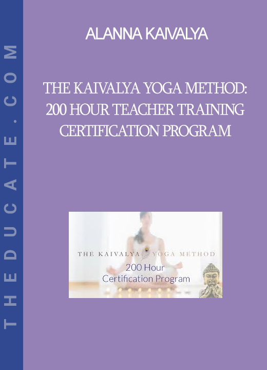 Alanna Kaivalya - The Kaivalya Yoga Method: 200 Hour Teacher Training Certification Program