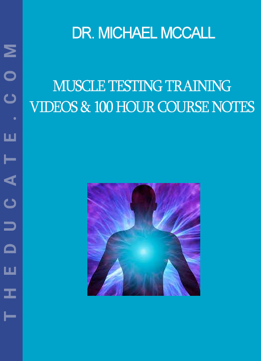 Dr. Michael McCall - Muscle Testing Training Videos & 100 Hour Course Notes