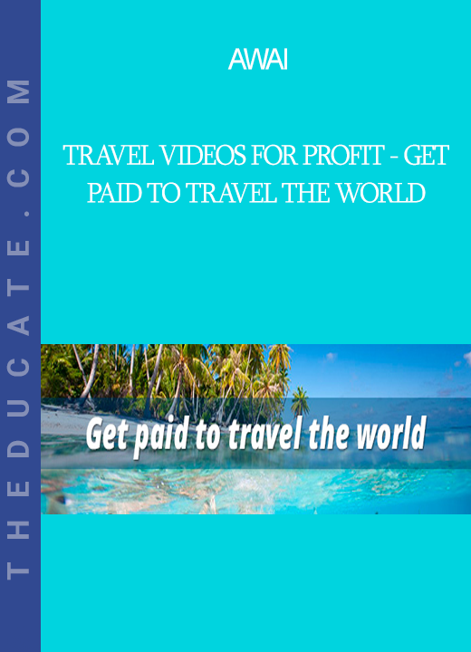 AWAI - Travel Videos for Profit - Get Paid to Travel the World