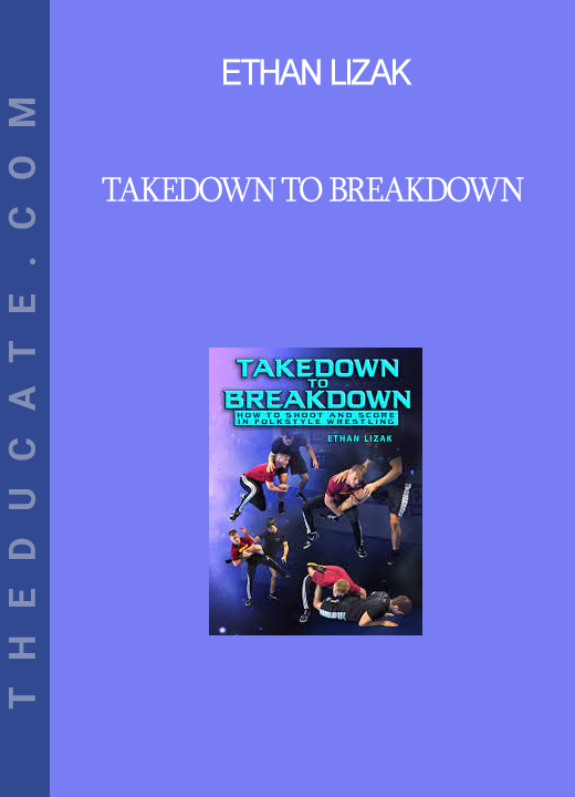 Ethan Lizak - Takedown to Breakdown