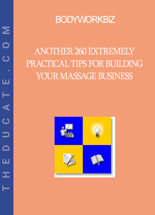 BodyworkBiz - Another 260 Extremely Practical Tips for Building Your Massage Business