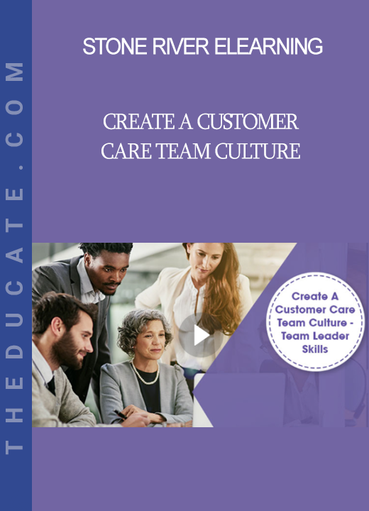 Stone River Elearning - Create A Customer Care Team Culture