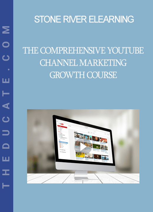 Stone River Elearning - The Comprehensive YouTube Channel Marketing Growth Course