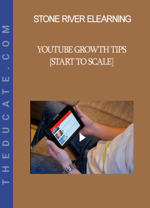 Stone River Elearning - YouTube Growth Tips [Start to Scale]