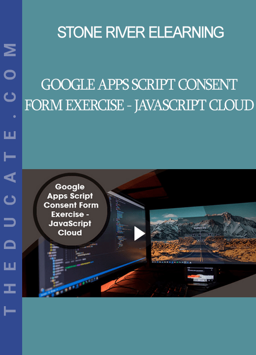 Stone River Elearning - Google Apps Script Consent Form Exercise - JavaScript Cloud