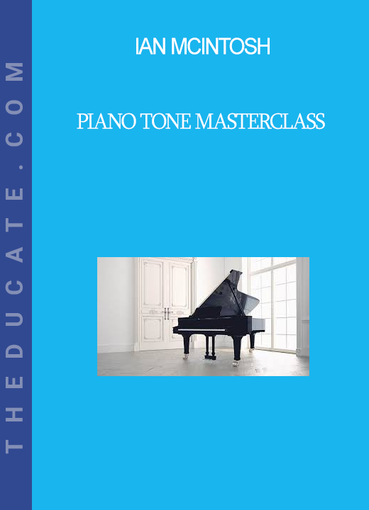 Ian McIntosh - Piano Tone MasterClass