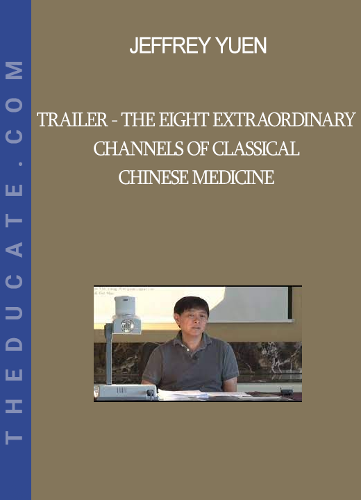 Jeffrey Yuen - Trailer - The Eight Extraordinary Channels of Classical Chinese Medicine