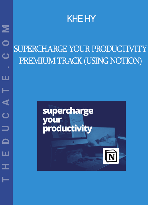 Khe Hy - Supercharge Your Productivity Premium Track (Using Notion)