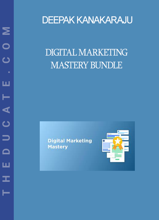 Deepak Kanakaraju - Digital Marketing Mastery Bundle