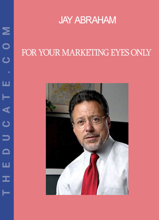 Jay Abraham - For Your Marketing Eyes Only